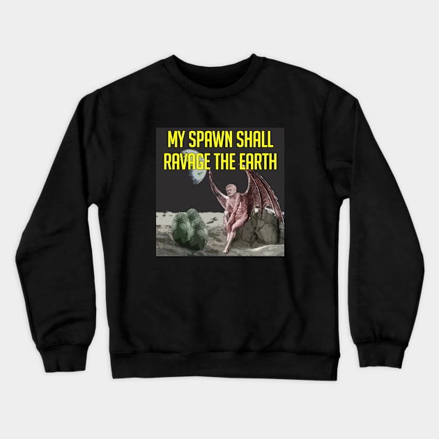 My Spawn Shall Ravage the Earth Crewneck Sweatshirt by Canada Is Boring Podcast